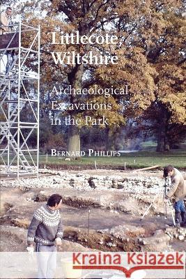Littlecote, Wiltshire: Archaeological Excavations in the Park Bernard Phillips 9781914407260 Hobnob Press - książka