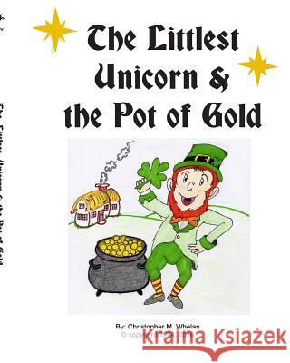 Littlest Unicorn and the Pot of Gold Christopher M. Whelan 9780368437151 Blurb - książka