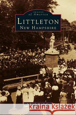 Littleton, New Hampshire Arthur F March, Jr 9781531642075 Arcadia Publishing Library Editions - książka