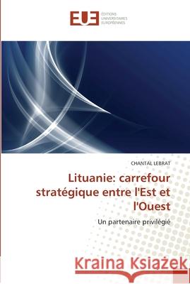 Lituanie: carrefour stratégique entre l'est et l'ouest Lebrat-C 9786131571046 Editions Universitaires Europeennes - książka