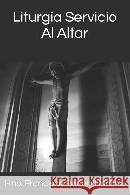 Liturgia Servicio Al Altar Francisco Becerril Molina Hno Francisco Becerril Molina  9798386656416 Independently Published - książka