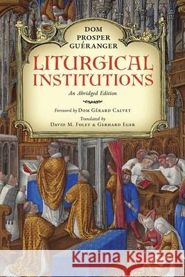 Liturgical Institutions: An Abridged Edition Dom Prosper Gu?ranger David M. Foley Gerhard Eger 9781965303481 OS Justi Press - książka