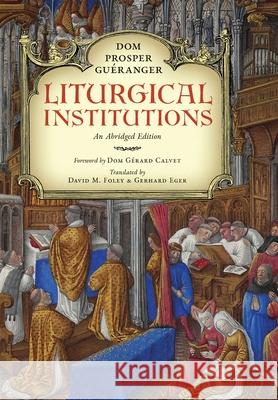 Liturgical Institutions: An Abridged Edition Dom Prosper Gu?ranger David M. Foley Gerhard Eger 9781965303498 OS Justi Press - książka