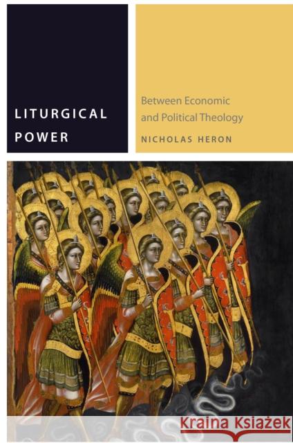 Liturgical Power: Between Economic and Political Theology Nicholas Heron 9780823278688 Modern Language Initiative - książka