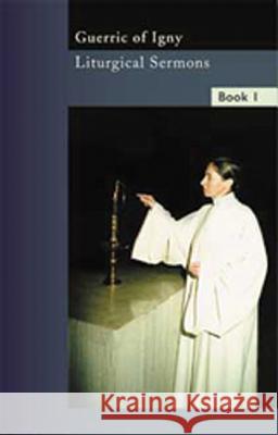 Liturgical Sermons Volume 1: Volume 8 Guerric of Igny 9780879072087 Cistercian Publications - książka