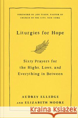 Liturgies for Hope: Sixty Prayers for the Highs, the Lows, and Everything in Between Elledge, Audrey 9780593442807 Waterbrook Press - książka