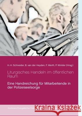 Liturgisches Handeln im öffentlichen Raum: Eine Handreichung für Mitarbeitende in der Polizeiseelsorge Schneider, Hanns-Heinrich 9783750480933 Books on Demand - książka