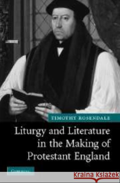 Liturgy and Literature in the Making of Protestant England Timothy Rosendale 9780521173988 Cambridge University Press - książka