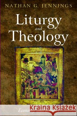 Liturgy and Theology Nathan G Jennings 9781498229326 Cascade Books - książka