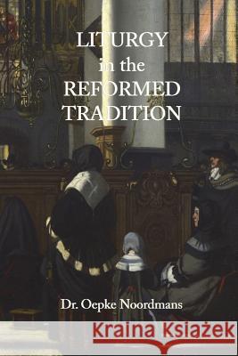 Liturgy in the Reformed Tradition Oepke Noordmans, Ruben Alvarado 9789076660509 Pantocrator Press - książka