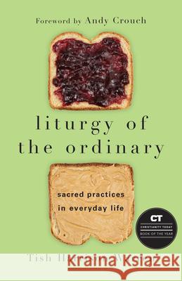 Liturgy of the Ordinary – Sacred Practices in Everyday Life Andy Crouch 9780830846788 IVP Books - książka