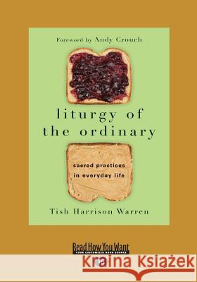Liturgy of the Ordinary: Sacred Practices in Everyday Life (Large Print 16pt) Tish Harrison Warren 9781525233586 ReadHowYouWant - książka