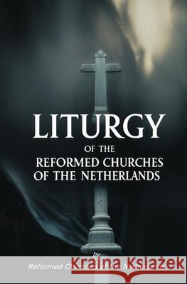 Liturgy of the Reformed Churches of the Netherlands Reformed Churches of the Netherlands 9781397668905 Left of Brain Books - książka