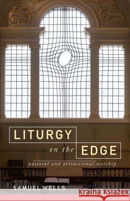 Liturgy on the Edge: Pastoral and Attractional Worship Samuel Wells 9781786220394 Canterbury Press Norwich - książka