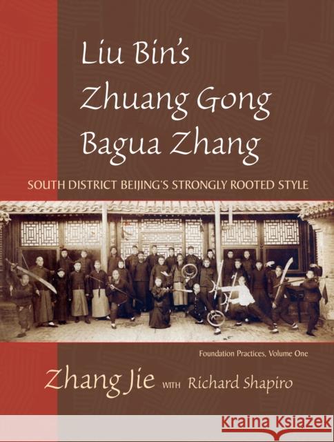 Liu Bin's Zhuang Gong Bagua Zhang, Volume One: South District Beijing's Strongly Rooted Style Jie Zhang 9781583942185 Frog Ltd - książka