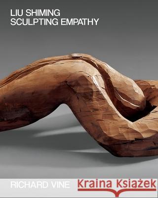 Liu Shiming: Sculpting Empathy Richard Vine 9781978847415 Rutgers University Press - książka