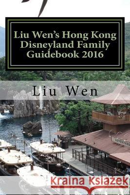Liu Wen's Hong Kong Disneyland Family Guidebook 2016 Liu Wen 9781517023683 Createspace - książka