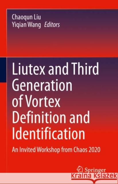 Liutex and Third Generation of Vortex Definition and Identification: An Invited Workshop from Chaos 2020 Chaoqun Liu Yiqian Wang 9783030702168 Springer - książka