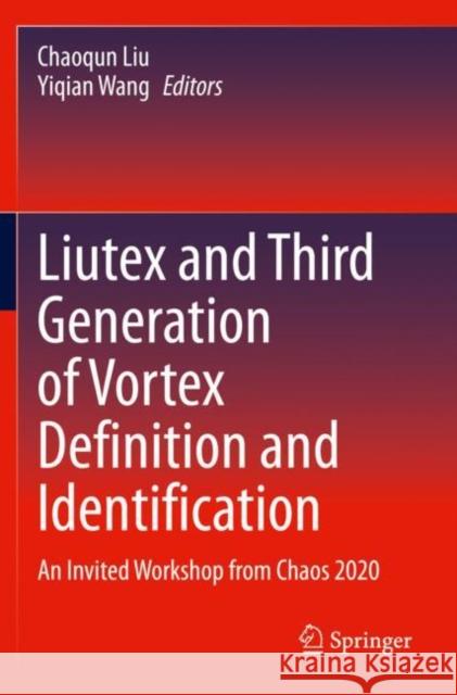 Liutex and Third Generation of Vortex Definition and Identification: An Invited Workshop from Chaos 2020 Liu, Chaoqun 9783030702199 Springer International Publishing - książka