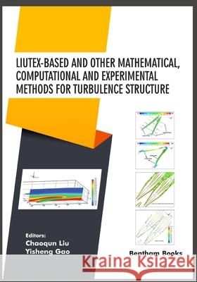 Liutex-based and Other Mathematical, Computational and Experimental Methods for Turbulence Structure Yisheng Gao Chaoqun Liu 9789811437595 Bentham Science Publishers - książka