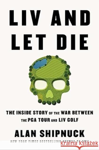 LIV and Let Die Alan Shipnuck 9781398530461 Simon & Schuster Ltd - książka