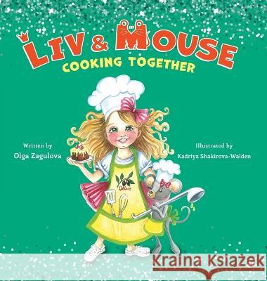 Liv and Mouse: Cooking Together: Cooking Together Olga Zagulova Kadriya Shakirova-Walden  9781087985039 IngramSpark - książka