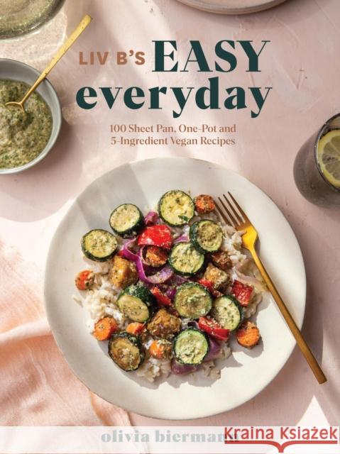 LIV B's Easy Everyday: 100 Sheet Pan, One Pot and 5-Ingredient Vegan Recipes Olivia Biermann 9780778806790 Robert Rose Inc - książka