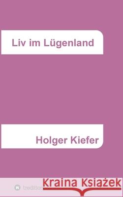 Liv im Lügenland Kiefer, Holger 9783347294004 Tredition Gmbh - książka