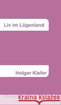 Liv im Lügenland Kiefer, Holger 9783347294011 Tredition Gmbh - książka