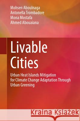 Livable Cities: Urban Heat Islands Mitigation for Climate Change Adaptation Through Urban Greening Mohsen Aboulnaga Antonella Trombadore Mona Mostafa 9783031512193 Springer - książka