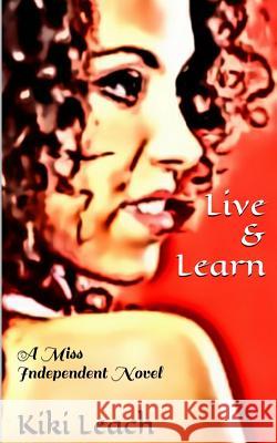 Live & Learn: A Miss Independent Novel Kiki Leach 9781512290585 Createspace - książka