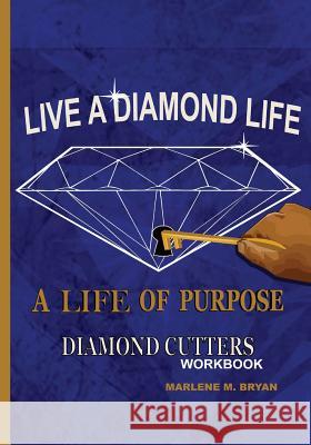 Live a Diamond Life, A Life of Purpose: Diamond Cutters Workbook Bryan, Marlene M. 9781496124531 Createspace - książka