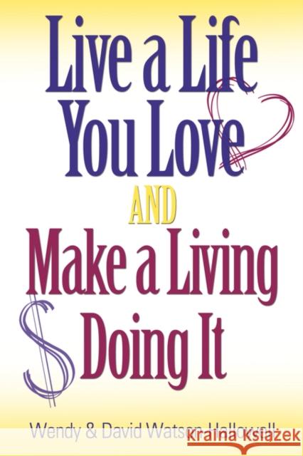 Live a Life You Love AND Make a Living Doing It Watson-Hallowell, Wendy 9781601454324 BOOKLOCKER INC.,US - książka