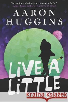 Live a Little: A Rastis Melchior Investigation Aaron Huggins 9781795854641 Independently Published - książka