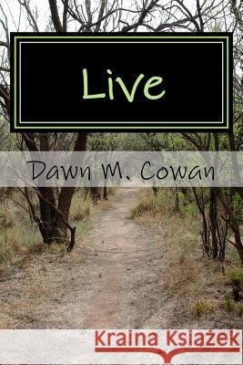 Live: A Work of Philosophical Fiction Dawn M. Cowan 9781539658733 Createspace Independent Publishing Platform - książka