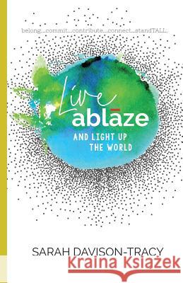 Live Ablaze: And Light Up the World Sarah Davison-Tracy 9780999721209 Ignite Publishers - książka