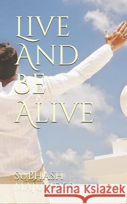 Live And Be Alive Majumder, Subhash 9781092321754 Independently Published - książka