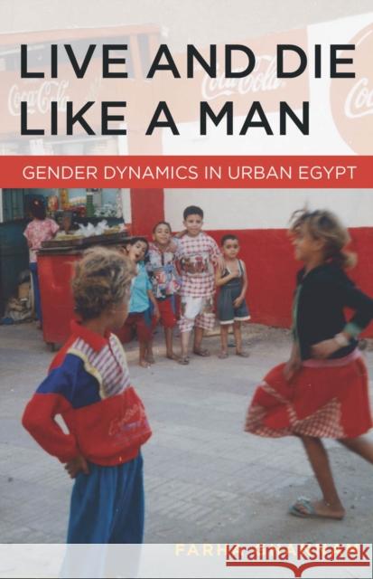 Live and Die Like a Man: Gender Dynamics in Urban Egypt Ghannam, Farha 9780804783286 Not Avail - książka