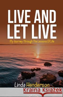 Live and Let Live: My Journey through the Lessons of Life Linda Henderson   9781950279425 Literary Revolutionary - książka