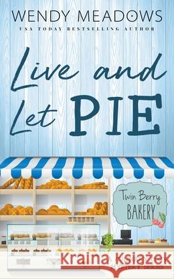 Live and Let Pie Wendy Meadows 9798201146214 Majestic Owl Publishing LLC - książka