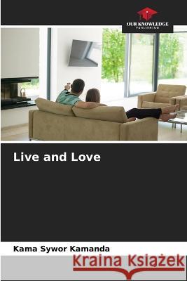 Live and Love Kama Sywor Kamanda   9786206221272 Our Knowledge Publishing - książka
