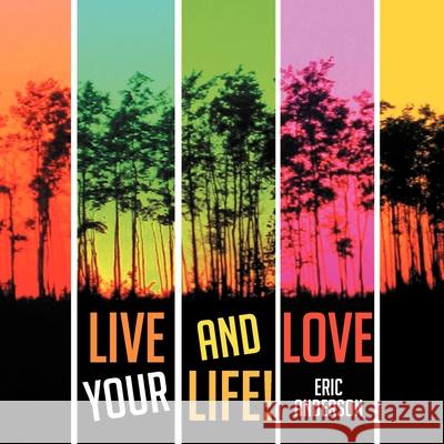 Live and Love Your Life! Eric Anderson   9781479716623 Xlibris - książka