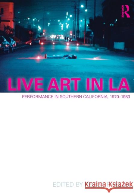 Live Art in La: Performance in Southern California, 1970 - 1983 Phelan, Peggy 9780415684231  - książka