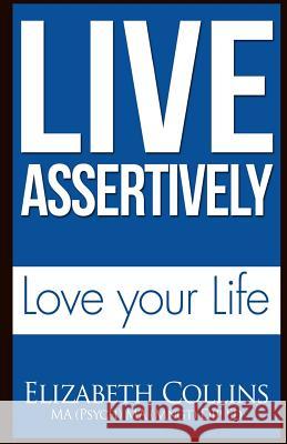 Live Assertively Love Your Life Elizabeth Collins 9781500499068 Createspace - książka