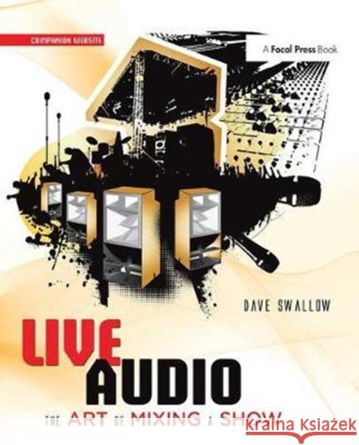 Live Audio: The Art of Mixing a Show: The Art of Mixing a Show Swallow, Dave 9781138406490 Focal Press - książka