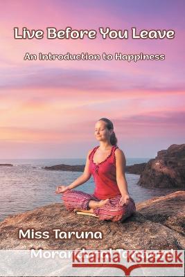 Live Before You Leave: An Introduction to Happiness Taruna Morandmal Tanwani 9781950860173 Strategic Book Publishing & Rights Agency, LL - książka
