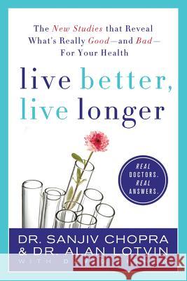 Live Better, Live Longer: The New Studies That Reveal What's Really Good--And Bad--For Your Health Sanjiv Chopra Alan Lotvin David Fisher 9780312376932 St. Martin's Griffin - książka