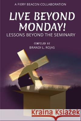 Live Beyond Monday!: Lessons Beyond the Seminary Cherry Teal Donna Dandie Mona Lisa McCorkle 9781737322931 Fiery Beacon Publishing House - książka