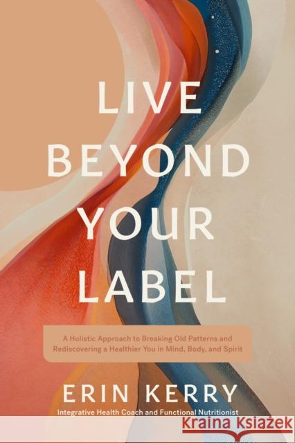Live Beyond Your Label Erin Kerry 9781496491268 Tyndale Refresh - książka