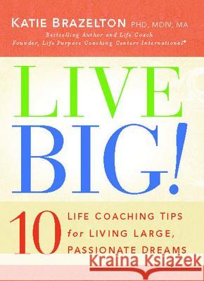 Live Big!: 10 Life Coaching Tips for Living Large, Passionate Dreams Katie Brazelton 9781439135600 Howard Books - książka